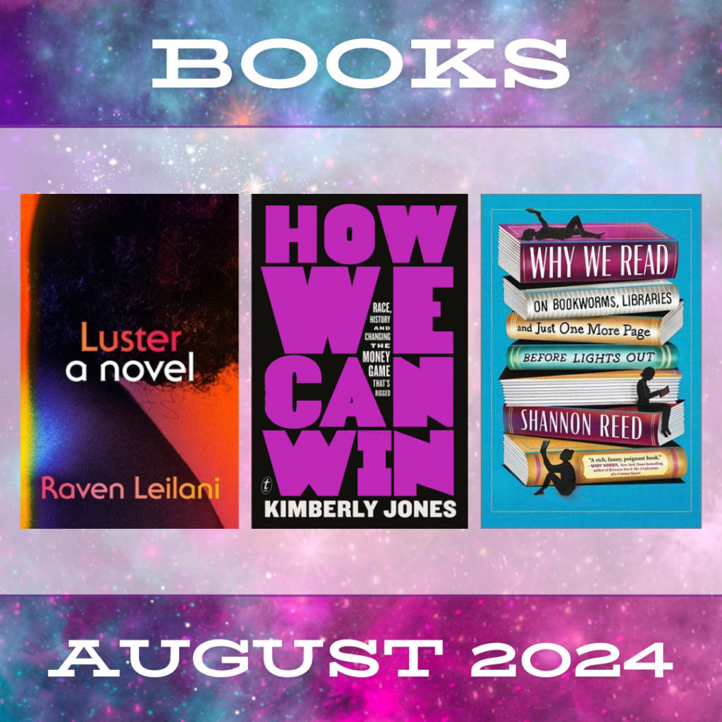 A square graphic that says "Books" at the top and "August 2024" at the bottom. It has a nebula background and shows the covers for Luster, How We Can Win, and Why We Read.